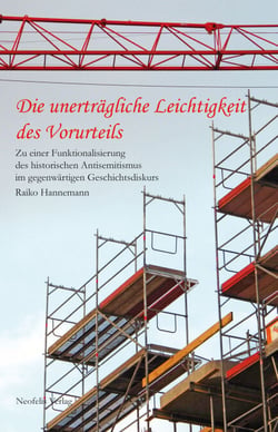 Die unerträgliche Leichtigkeit des Vorurteils - Zu einer Funktionalisierung des historischen Antisemitismus im gegenwärtigen Geschichtsdiskurs