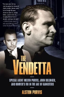 The Vendetta - Special Agent Melvin Purvis, John Dillinger, and Hoover's FBI in the Age of Gangsters