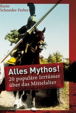 Alles Mythos! - 20 populäre Irrtümer über das Mittelalter