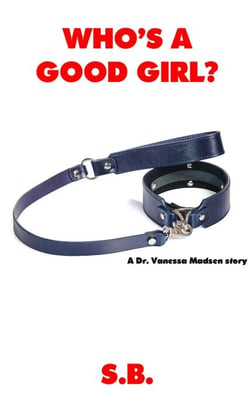 Who's a Good Girl? - Dr. Vanessa Madsen, #4