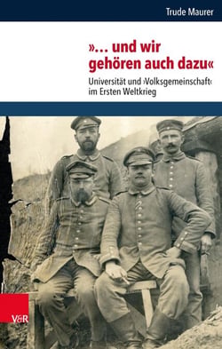 »… und wir gehören auch dazu« - Universität und ›Volksgemeinschaft‹ im Ersten Weltkrieg