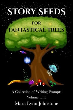 Story Seeds for Fantastical Trees - A Collection of Writing Prompts 1 - Writing Prompts, #1