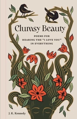 Clumsy Beauty - Poems for Hearing the "I Love You" in Everything