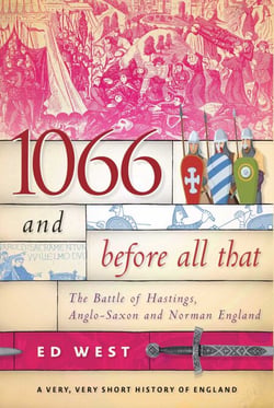 1066 and Before All That - The Battle of Hastings, Anglo-Saxon and Norman England