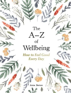 The A–Z of Wellbeing - How to Feel Good Every Day
