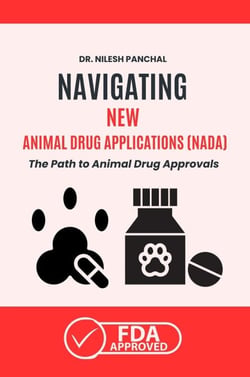 Navigating New Animal Drug Applications (NADA): The Path to Animal Drug Approvals - Mastering the FDA Approval Process, #8