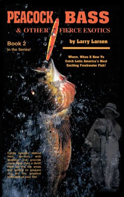 Peacock Bass &amp; Other Fierce Exotics - Where, When &amp; How to Catch Latin America's Most Exciting Freshwater Fish Book 2