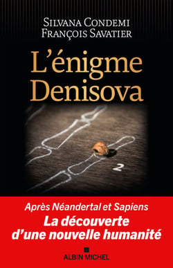 L'Enigme Denisova - Après Néandertal et Sapiens, la découverte d’une nouvelle humanité