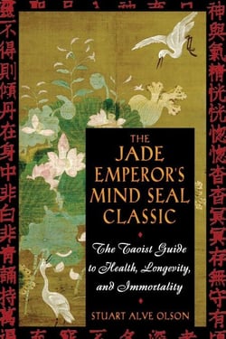 The Jade Emperor's Mind Seal Classic - The Taoist Guide to Health, Longevity, and Immortality
