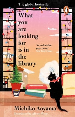 What You Are Looking for is in the Library - The uplifting, Japanese fiction multi-million copy bestseller