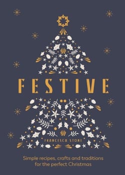 Festive - Simple recipes, crafts and traditions for the perfect Christmas