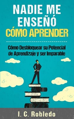 Nadie Me Enseñó Cómo Aprender: Cómo Desbloquear Su Potencial de Aprendizaje y Ser Imparable - Domine Su Mente, Transforme Su Vida, #4
