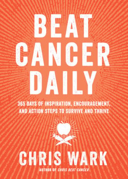 Beat Cancer Daily - 365 Days of Inspiration, Encouragement, and Action Steps to Survive and Thrive