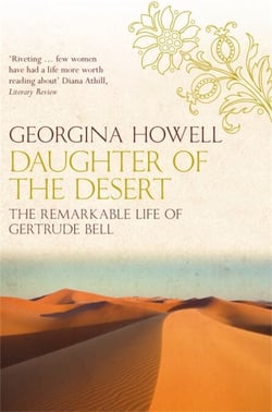 Daughter of the Desert - The Extraordinary Life of Gertrude Bell