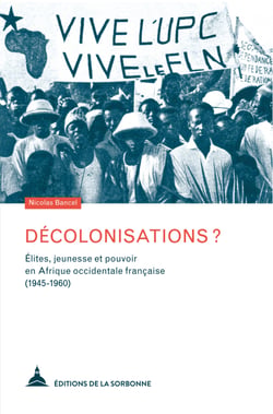 Décolonisations ? - Élites, jeunesse et pouvoir en Afrique occidentale française (1945-1960)