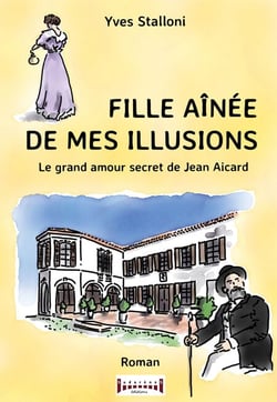 Fille aînée de mes illusions - Le grand amour secret de Jean Aicard
