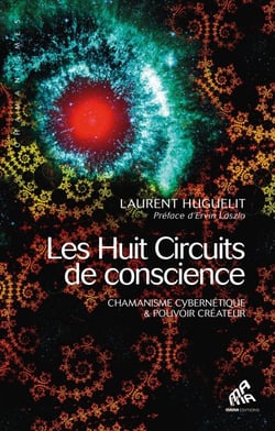 Les Huit Circuits de conscience - Chamanisme cybernétique &amp; pouvoir créateur