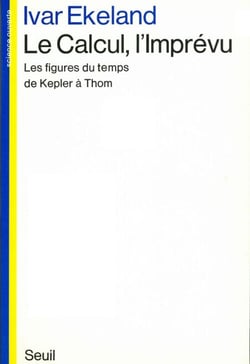 Le Calcul, l'Imprévu. Les figures du temps de Kepler à Thom