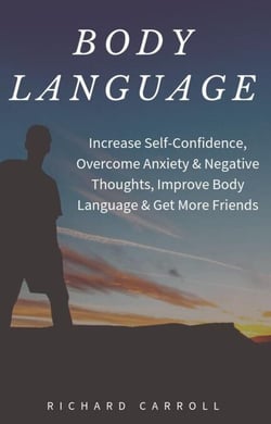 Body Language: Increase Self-Confidence, Overcome Anxiety &amp; Negative Thoughts, Improve Body Language &amp; Get More Friends