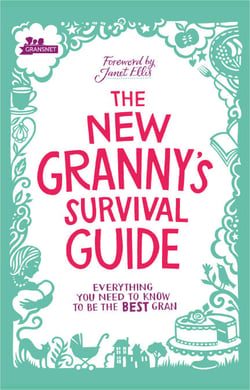 The New Granny’s Survival Guide - Everything you need to know to be the best gran