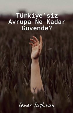Türkiye’siz Avrupa Ne Kadar Güvende?