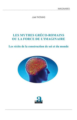 Les mythes gréco-romains ou la force de l'imaginaire - Les récits de la construction de soi et du monde