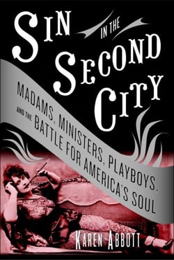 Sin in the Second City - Madams, Ministers, Playboys, and the Battle for America's Soul