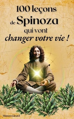100 Leçons De Spinoza Qui Vont Changer Votre Vie - Les Clés de la Sagesse