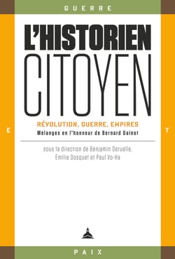 L’historien-citoyen - Révolution, guerre, empires. Mélanges en l’honneur de Bernard Gainot