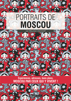 Portraits de Moscou - Moscou par ceux qui y vivent !