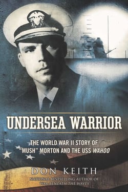 Undersea Warrior - The World War II Story of "Mush" Morton and the USS Wahoo