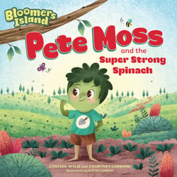Pete Moss and the Super Strong Spinach - Bloomers Island Garden of Stories #1