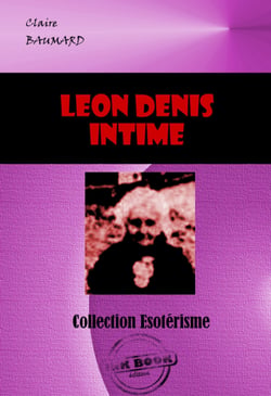 Léon Denis, intime [édition intégrale revue et mise à jour] - édition intégrale