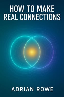 How To Make Real Connections - How To Build Relationships, #2