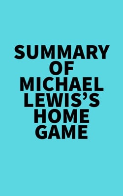Summary of Michael Lewis's Home Game
