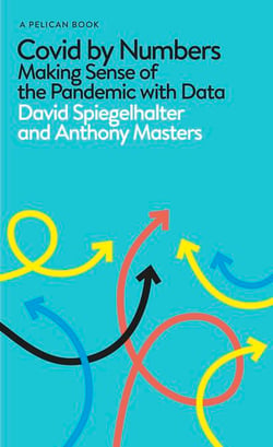 Covid By Numbers - Making Sense of the Pandemic with Data