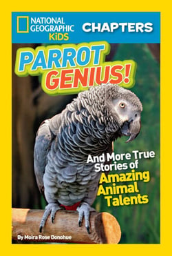 National Geographic Kids Chapters: Parrot Genius! - And More True Stories of Amazing Animal Talents