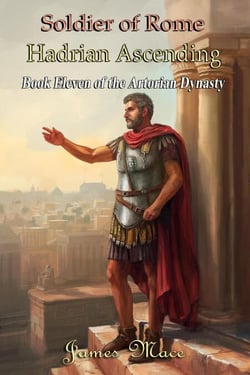 Soldier of Rome: Hadrian Ascending - The Artorian Dynasty, #11