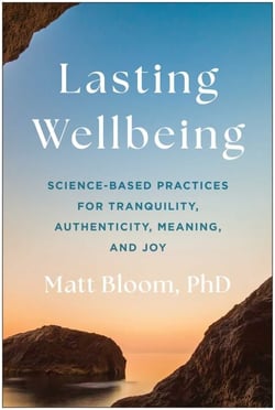 Lasting Wellbeing - Science-Based Practices for Tranquility, Authenticity, Meaning, and Joy