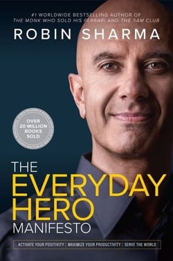 The Everyday Hero Manifesto - Activate Your Positivity, Maximize Your Productivity, Serve The World