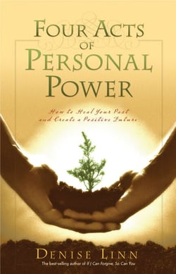 Four Acts of Personal Power - How To Heal Your Past And Create An Empowering Future