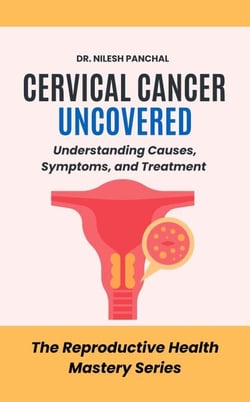 Cervical Cancer Uncovered: Understanding Causes, Symptoms, and Treatment - The Reproductive Health Mastery Series, #8
