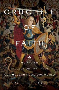 Crucible of Faith - The Ancient Revolution That Made Our Modern Religious World