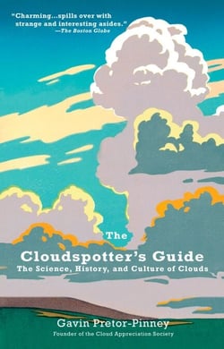 The Cloudspotter's Guide - The Science, History, and Culture of Clouds