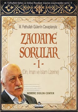 M. Fethullah Gülen'in Cevaplarıyla: Çağın Getirdiği Sorular -1 (Din, İman ve İslam Üzerine)