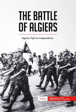 The Battle of Algiers - Algeria’s Fight for Independence