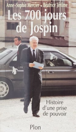 Les 700 jours de Jospin - Histoire d'une prise de pouvoir