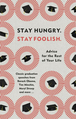 Stay Hungry. Stay Foolish. - Advice for the Rest of Your Life - Classic Graduation Speeches