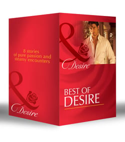 Best of Desire - The Maverick Prince / The Last Lone Wolf / Billionaire, M.D. / The Millionaire Meets His Match / The Tycoon's Paternity Agenda / Ultimatum: Marriage / Bossman Billionaire / Master of Fortune