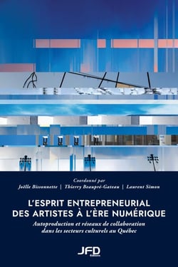 L’esprit entrepreneurial des artistes à l’ère numérique - Autoproduction et réseaux de collaboration dans les secteurs culturels au Québec